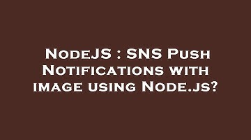 NodeJS : SNS Push Notifications with image using Node.js?