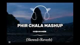 Phir Chala Mashup Song(Slowed Reverb)#PhirChala#PhirChalaSong#Songlofi#lofimusic #lofisong