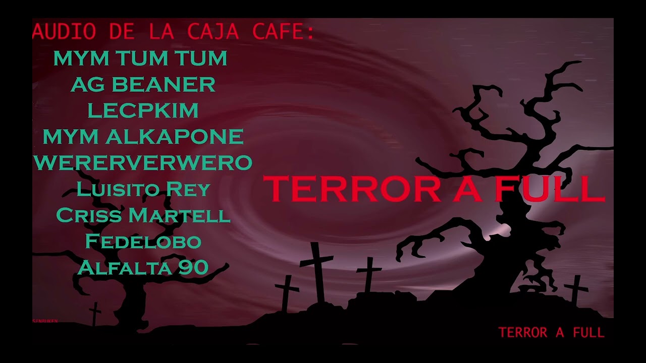 Terror a Full con la caja cafe previo al Werevertumorro-fest Terror (solo Audio).