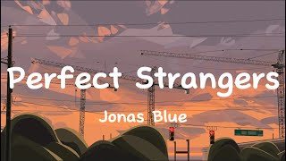 Perfect Strangers - Jonas Blue (Lyrics)