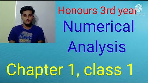 Honours 3rd year, Numerical Analysis, chapter 1, class 1