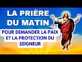  la prire du matin  pour demander la paix et la protection du seigneur