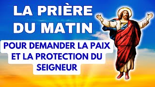 ✨ La PRIÈRE du MATIN 🙏 POUR DEMANDER LA PAIX ET LA PROTECTION DU SEIGNEUR