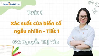 Xác suất của biến cố ngẫu nhiên - Tiết 1 | Toán 8 Nâng Cao | GV: Nguyễn Thị Yến