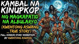 KAMBAL NA KINUPKOP NG MAGKAPATID NA ALBULARYO   Kwentong Aswang   True Story