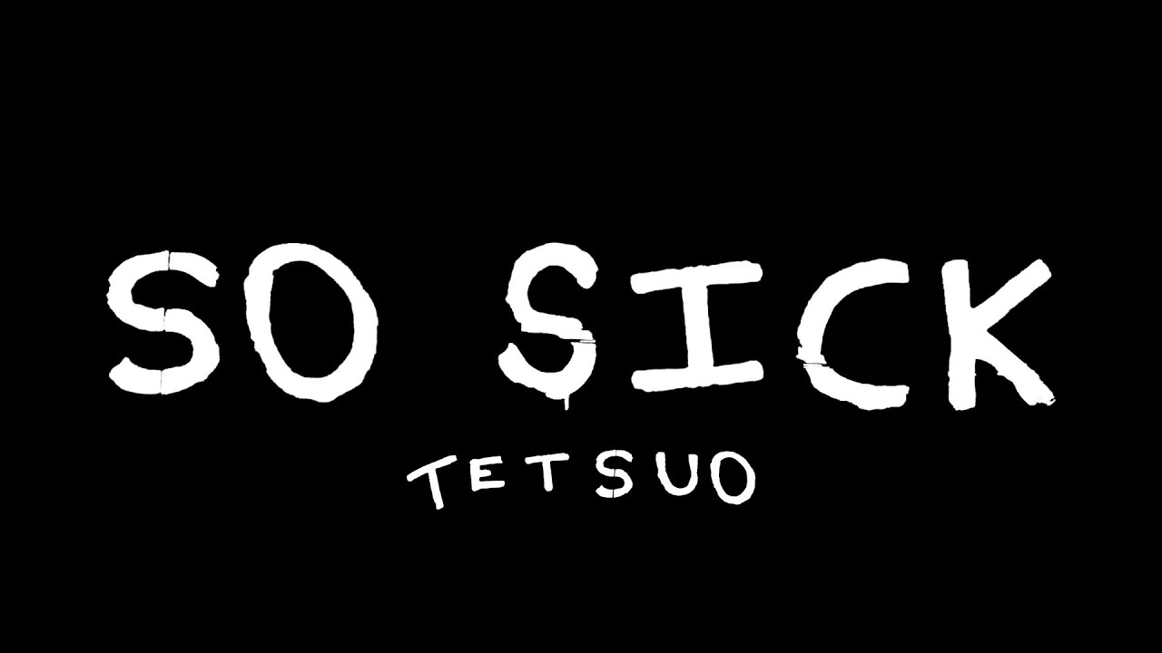 Watch TETSUO - So Sick (Official Music Video) on YouTube Watch TETSUO - So Sick (Official Music Video) on YouTube