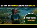 Is it true that Rwandan girls are very beautiful ? I Superb Rwanda Session 1