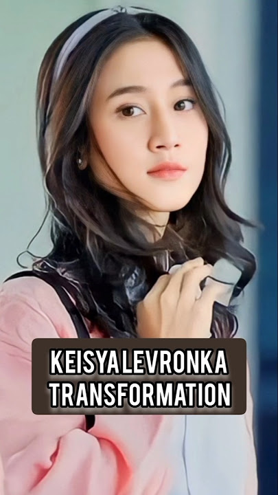 Keisya Levronka Transformation from 0-22 Years (now) #keisyalevronka