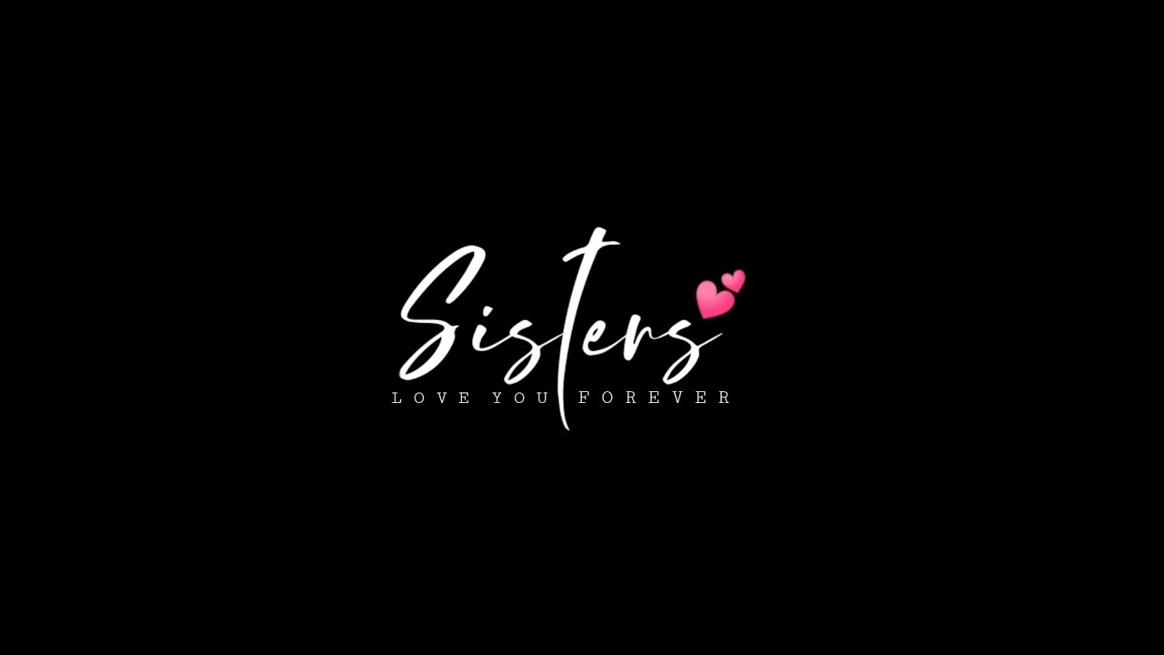 💙 Sisters Relationship Status | Sister Love Forever Status | Sis to Sis  Status | JakerNrj - YouTube