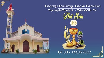 GXTT -TT THÁNH LỄ SÁNG THỨ SÁU - TUẦN XXVIII THƯỜNG NIÊN - 04h30 - 14/10/2022.