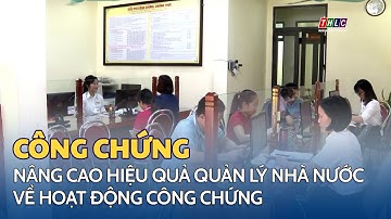 Nâng cao hiệu quả quản lý Nhà nước về hoạt động công chứng | THLC