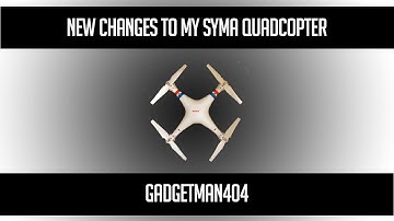 NEW CHANGES TO MY SYMA X8C QUADCOPTER!!!!!!!