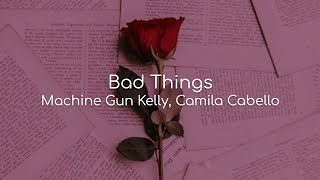 Bad Things - Machine Gun Kelly, Camila Cabello (lyrics)