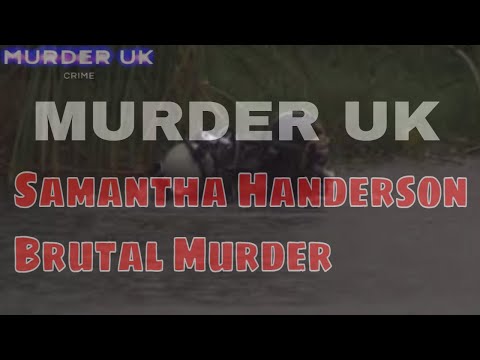 Samantha Henderson BRUTAL murder -  British Crime 2024