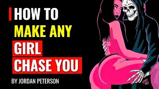 How To Make Any Girl Chase You By Jordan Peterson