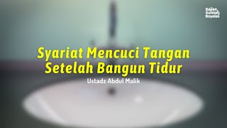 Syariat Mencuci Tangan Setelah Bangun Tidur - Ustadz Abdul Malik