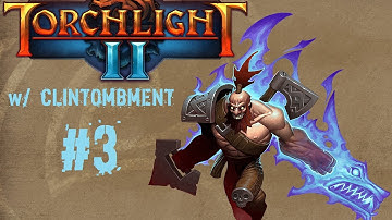 Torchlight 2 w/ Clintombment: Episode 3 - I break shields like a BOSS.