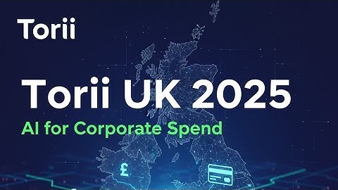 Torii UK 2025: Revolutionizing Corporate Spend & SaaS Management with AI