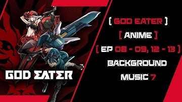 God Eater (Anime) Background Song 7 ( SUNDAY (日曜日) - GHOST ORACLE DRIVE )