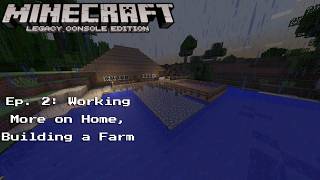 Playing Minecraft Legacy Console Edition - Ep. 2: Working More on Home, Building a Farm