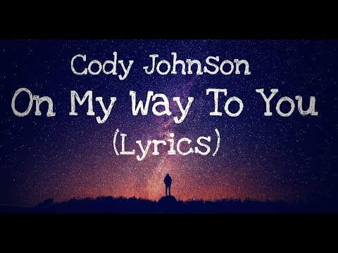 On My Way To You Cody Johnson Lyrics Youtube