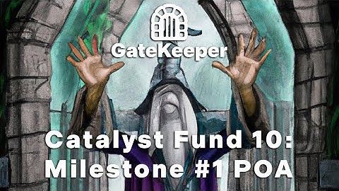 GateKeeper: Catalyst Fund 10 Milestone #1 POA