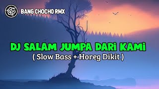 DJ Salam Jumpa Dari Kami Menemani Pesta Di Malam Ini | Slow Bass Horeg Dikit !