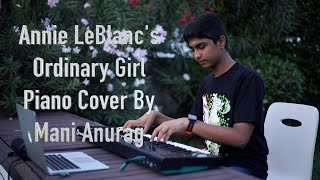 Annie LeBlanc-Ordinary Girl [Piano Cover By Mani Anurag]