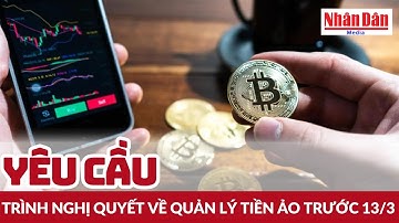 Yêu cầu trình Nghị quyết về quản lý tiền ảo trước 13/3 | Báo Nhân Dân