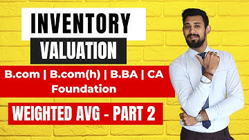 Inventory Valuation | B.com | B.com(H) | B.BA | Ca foundation | Part 2