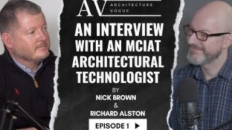 An Interview with an Architectural Technologist Episode 1 Featuring Richard Alston