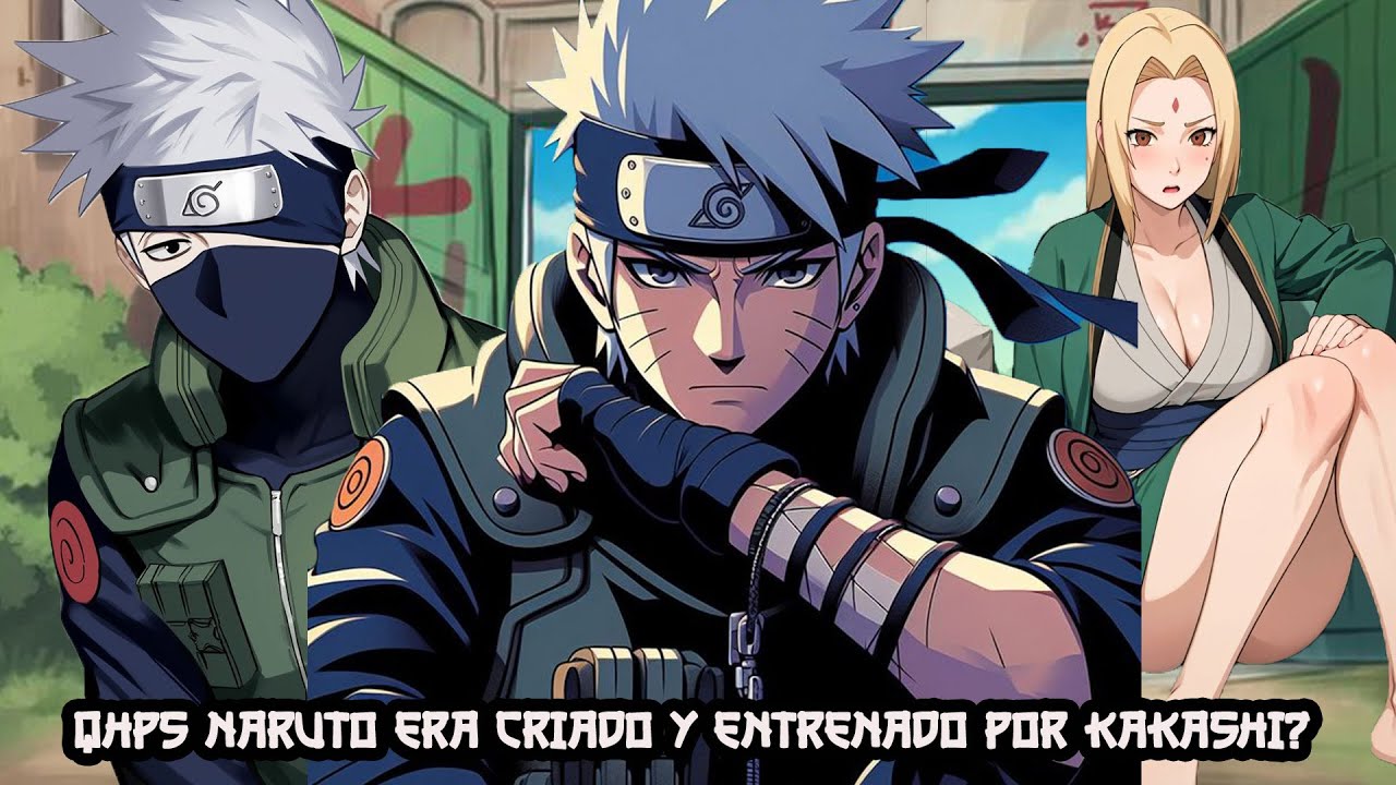 QHPS Naruto Era Criado y Entrenado por KAKASHI?