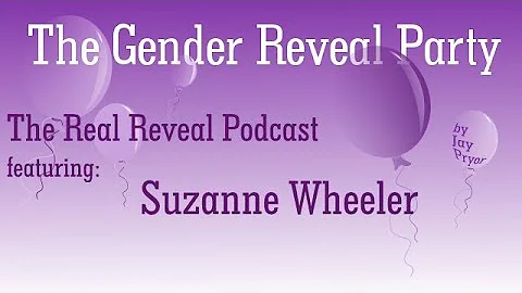 The Gender Reveal Party: The Real Reveal with Suza...