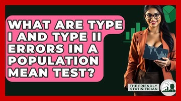 What Are Type I And Type II Errors In A Population Mean Test? - The Friendly Statistician
