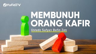 Membunuh Orang Kafir - Ustadz Sufyan Bafin Zen - Ceramah Agama
