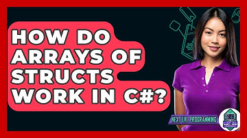 How Do Arrays Of Structs Work In C#? - Next LVL Programming