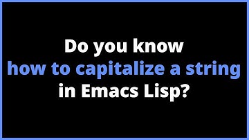 Do you know how to capitalize a string in Emacs Lisp? | capitalize, upcase, downcase