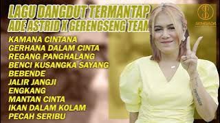 LAGU DANGDUT TERFAVORIT - ADE ASTRID X GERENGSENG TEAM | KAMANA CINTANA,  GERHANA DALAM CINTA
