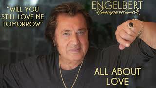 Engelbert Humperdinck - &quot;Will You Still Love Me Tomorrow&quot; | Official Audio