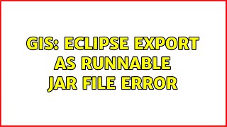 GIS: Eclipse export as runnable jar file error