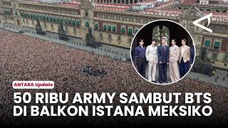 BTS trending! Greet 50,000 ARMYs from the balcony of Mexico's National Palace
