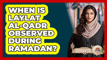 When Is Laylat al-Qadr Observed During Ramadan? - Understanding Southwest Asia