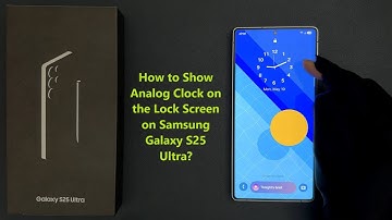 How to Show Analog Clock on the Lock Screen on Samsung Galaxy S25 Ultra?