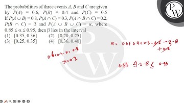 The probabilities of three events \( A, B \) and \( C \) are given by \( P(A)=0.6, P(B)=0.4....
