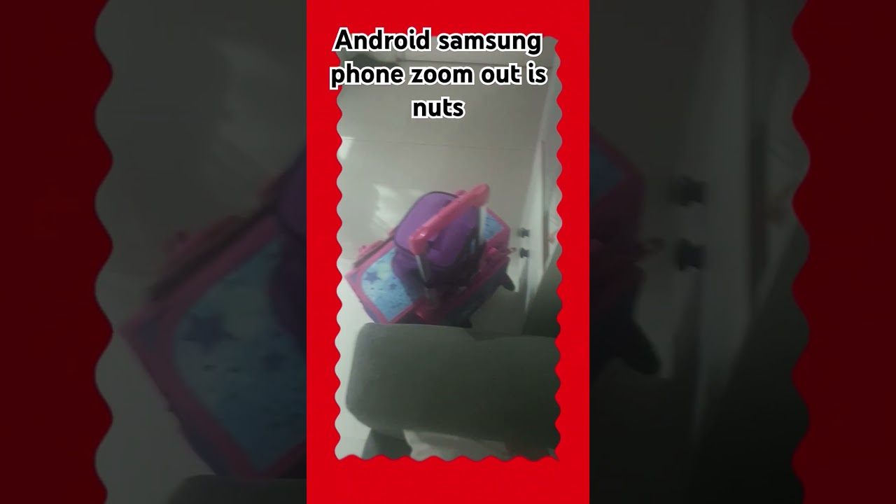 Android samsung phone zoom out is nuts