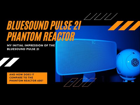 Bluesound Pulse 2i vs Phantom Reactor 600 - Initial Impressions