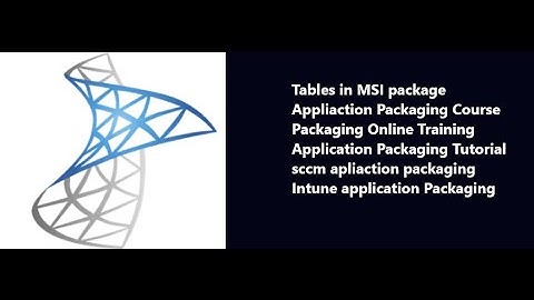 Tables in Application Packaging | MSI Application packaging  Training