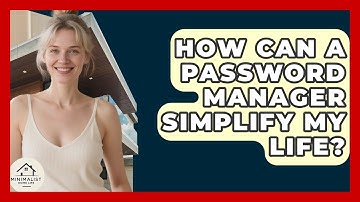 How Can A Password Manager Simplify My Life? - Minimalist Home Life