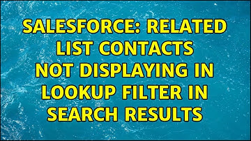 Salesforce: Related list contacts not displaying in lookup filter in search results