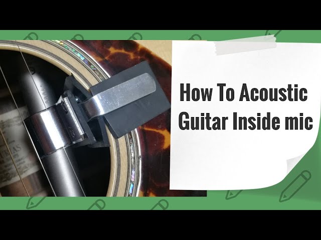 Acoustic Guitar Internal Mic: Uncover Hidden Gems for Enhanced Sound Master the Art of Playing Guitar and Play Like a Pro Acoustic Guitar Internal Mic: Uncover Hidden Gems for Enhanced Sound - Master the Art of Playing Guitar and Play Like a Pro